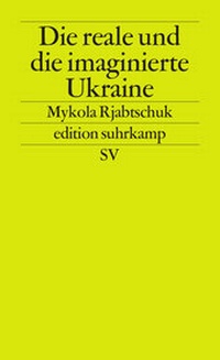 Abbildung von: Die reale und die imaginierte Ukraine - Suhrkamp
