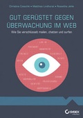 Cover: Gut ger&uuml;stet gegen &Uuml;berwachung im Web - Wie Sie verschl&uuml;sselt mailen, chatten und surfen - Wiley-VCH