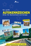 Cover: Der gro&szlig;e Autokennzeichen Atlas f&uuml;r Deutschland und Europa - Unterwegs Verlag GmbH