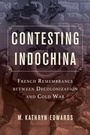 Cover: Contesting Indochina - University of California Press