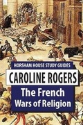Cover: The French Wars of Religion - Horsham House