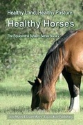 Cover: Healthy Land, Healthy Pasture, Healthy Horses - Equiculture Publishing