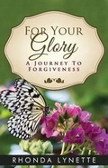 Cover: For Your Glory, a Journey to Forgiveness - Absolute Good Training/Mission Possible Press