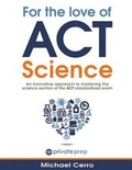 Cover: For the Love of ACT Science - Private Prep