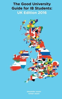 Enlarge image Cover: The Good University Guide for IB Students UK Edition 2016 - Zouev Elite Publishing
