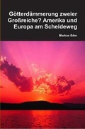 Cover: Gotterdammerung Zweier Grossreiche? Amerika Und Europa am Scheideweg - Lulu.com