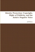 Cover: Identity Protection: Copyright, Right of Publicity, and the Artist's Negative Voice - Lulu.com
