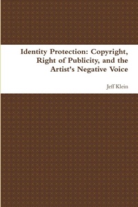 Enlarge image Cover: Identity Protection: Copyright, Right of Publicity, and the Artist's Negative Voice - Lulu.com