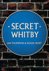 Enlarge image Cover: Secret Whitby - Amberley Publishing