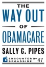 Cover: The Way Out of Obamacare - Encounter Books,USA