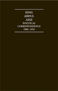Cover: King Abdul Aziz: Political Correspondence 1904-1953 4 Volume Hardback Set - Archive Editions Ltd