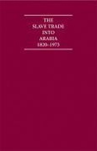 Abbildung von: The Slave Trade into Arabia 1820-1973 9 Volume Hardback Set - Cambridge Archive Editions