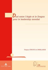 Abbildung von: Duel entre l'Aigle et le Dragon pour le leadership mondial - Peter Lang Verlag