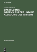 Cover: Das Bild des Ordenslehrers und die Allegorie des Wissens - De Gruyter Akademie Forschung