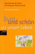 Cover: Bunt und sch&ouml;n ist unser Leben - Verlag Herder