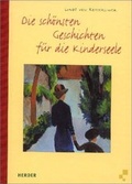 Cover: Die sch&ouml;nsten Geschichten f&uuml;r die Kinderseele - Verlag Herder
