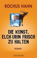 Cover: Die Kunst, Elch-Urin frisch zu halten - Goldmann