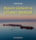 Cover: Magische Gl&uuml;cksorte im Chiemsee Alpenland - Rosenheimer Verlagshaus