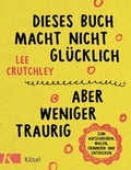 Cover: Dieses Buch macht nicht gl&uuml;cklich, aber weniger traurig ... - K&ouml;sel
