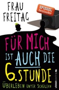 Cover: F&uuml;r mich ist auch die 6. Stunde - Ullstein extra