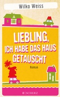 Cover: Liebling, ich habe das Haus getauscht - FISCHER Scherz