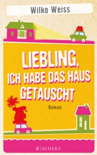 Abbildung von: Liebling, ich habe das Haus getauscht - FISCHER Scherz