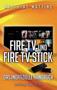 Abbildung von: Amazon Fire TV und Fire TV Stick - das inoffizielle Handbuch - BoD - Books on Demand