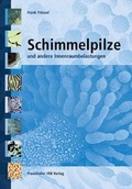 Cover: Schimmelpilze und andere Innenraumbelastungen. - Fraunhofer IRB Verlag