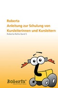 Cover: Roberta - Anleitung zur Schulung von Kursleiterinnen und Kursleitern. - Fraunhofer IRB Verlag