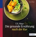 Cover: F.X. Mayr: Die gesunde Ern&auml;hrung nach der Kur - TRIAS