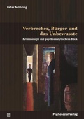 Cover: Verbrecher, B&uuml;rger und das Unbewusste - Psychosozial-Verlag