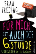 Cover: F&uuml;r mich ist auch die 6. Stunde - Ullstein