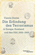 Cover: Die Erfindung des Terrorismus in Europa, Russland und den USA 1858-1866 - Hamburger Edition