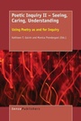 Cover: Poetic Inquiry II - Seeing, Caring, Understanding - Brill