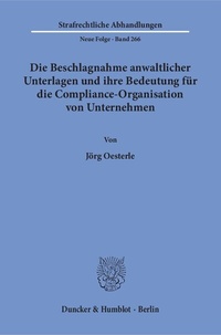 Abbildung von: Die Beschlagnahme anwaltlicher Unterlagen und ihre Bedeutung für die Compliance-Organisation von Unternehmen. - Duncker & Humblot