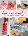 Cover: Sch&ouml;n aufbewahrt und selbst gen&auml;ht... auch aus Stoffresten: Kleine und gro&szlig;e N&auml;hprojekte mit Schritt f&uuml;r Schritt N&auml;hanleitungen f&uuml;r Anf&auml;nger und Fortgeschrittene - Bassermann