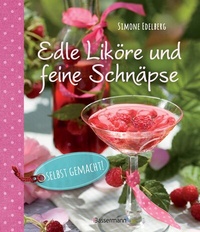Abbildung von: Edle Liköre & feine Schnäpse selbst gemacht! - Bassermann