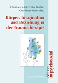 Cover: K&ouml;rper, Imagination und Beziehung in der Traumatherapie - Psychosozial-Verlag