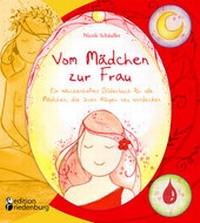 Abbildung von: Vom Mädchen zur Frau - Ein märchenhaftes Bilderbuch für alle Mädchen, die ihren Körper neu entdecken - edition riedenburg e.U.