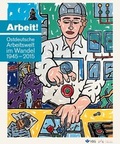 Cover: Arbeit! Ostdeutsche Arbeitswelt im Wandel 1945-2015 - Dresdner Institut f&uuml;r Kulturstudien