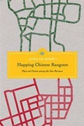 Cover: Mapping Chinese Rangoon - University of Washington Press
