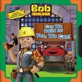 Cover: Bob the Builder: Can We Build It? Yes, We Can! - Little, Brown & Company