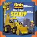 Cover: Bob the Builder: Sky-High Scoop - Little, Brown & Company