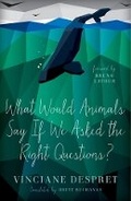 Cover: What Would Animals Say If We Asked the Right Questions? - University of Minnesota Press