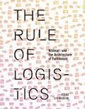 Cover: The Rule of Logistics - University of Minnesota Press