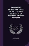 Cover: A Preliminary Architectural Design for the Functional Heirarchy of the INFOPLEX Database Computer - Palala Press