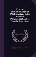 Cover: Precise Implementation of CAD Primitives Using Rational Parametrizations of Standard Surfaces - Palala Press