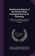 Cover: Preliminary Report of the United States Geological Survey of Wyoming - Palala Press