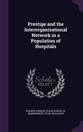 Cover: Prestige and the Interorganizational Network in a Population of Hospitals - Palala Press