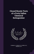 Cover: Closed Nozzle Tests of a Forty Gallon Chemical Extinguisher - Palala Press